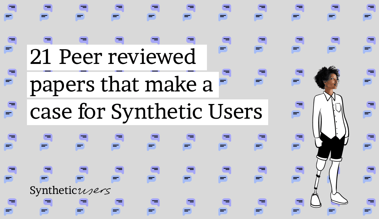 21 Peer reviewed papers that support the Synthetic Users thesis